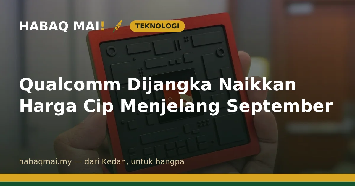 Qualcomm Dijangka Naikkan Harga Cip Menjelang September