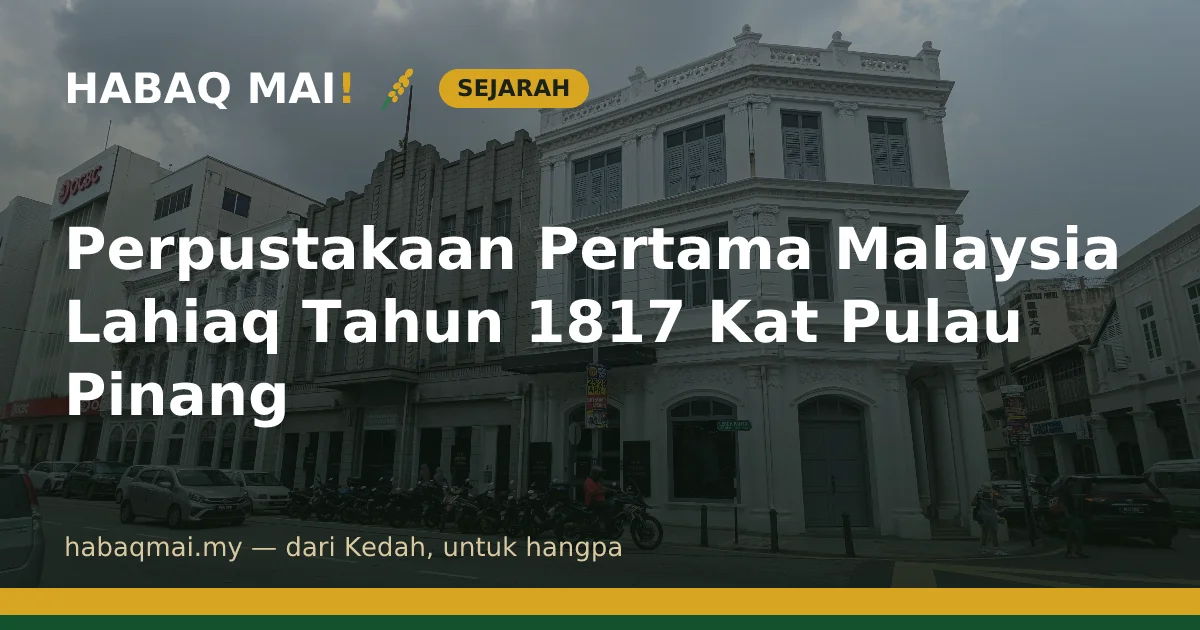 Perpustakaan Pertama Malaysia Lahiaq Tahun 1817 Kat Pulau Pinang
