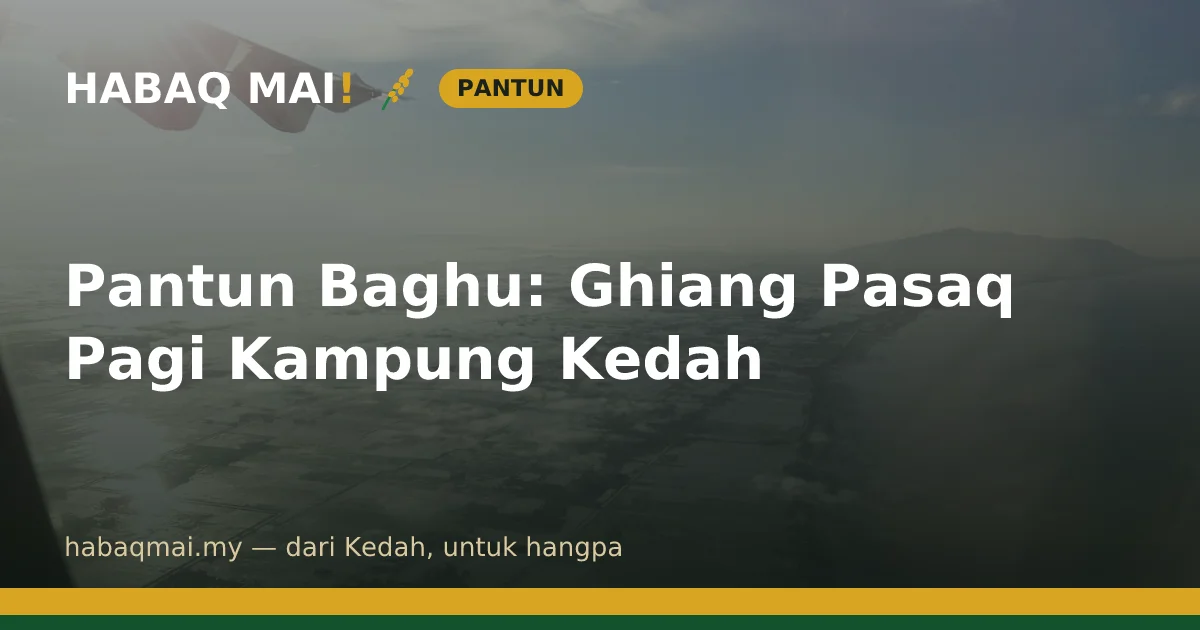 Pantun Baghu: Ghiang Pasaq Pagi Kampung Kedah