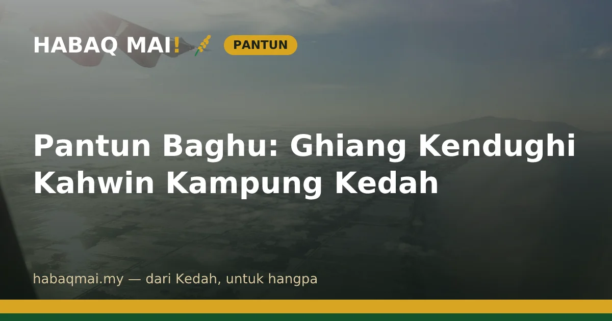 Pantun Baghu: Ghiang Kendughi Kahwin Kampung Kedah
