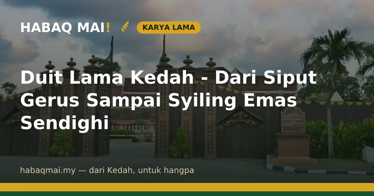 Duit Lama Kedah - Dari Siput Gerus Sampai Syiling Emas Sendighi