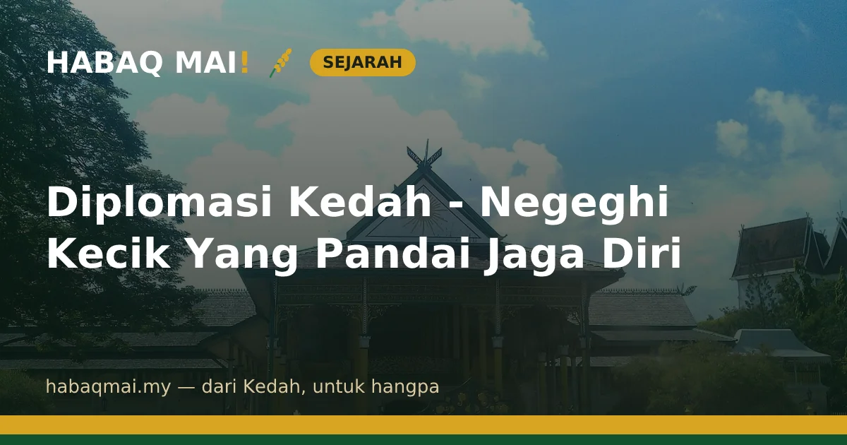 Diplomasi Kedah - Negeghi Kecik Yang Pandai Jaga Diri