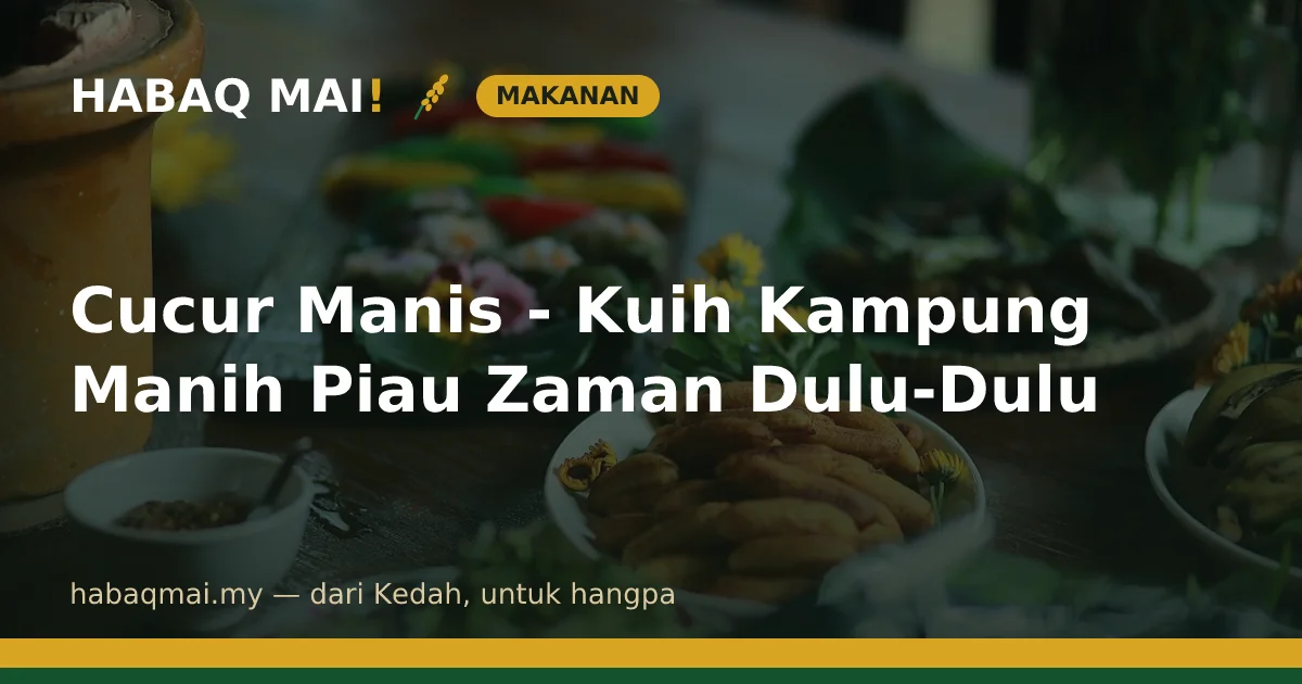Cucur Manis - Kuih Kampung Manih Piau Zaman Dulu-Dulu