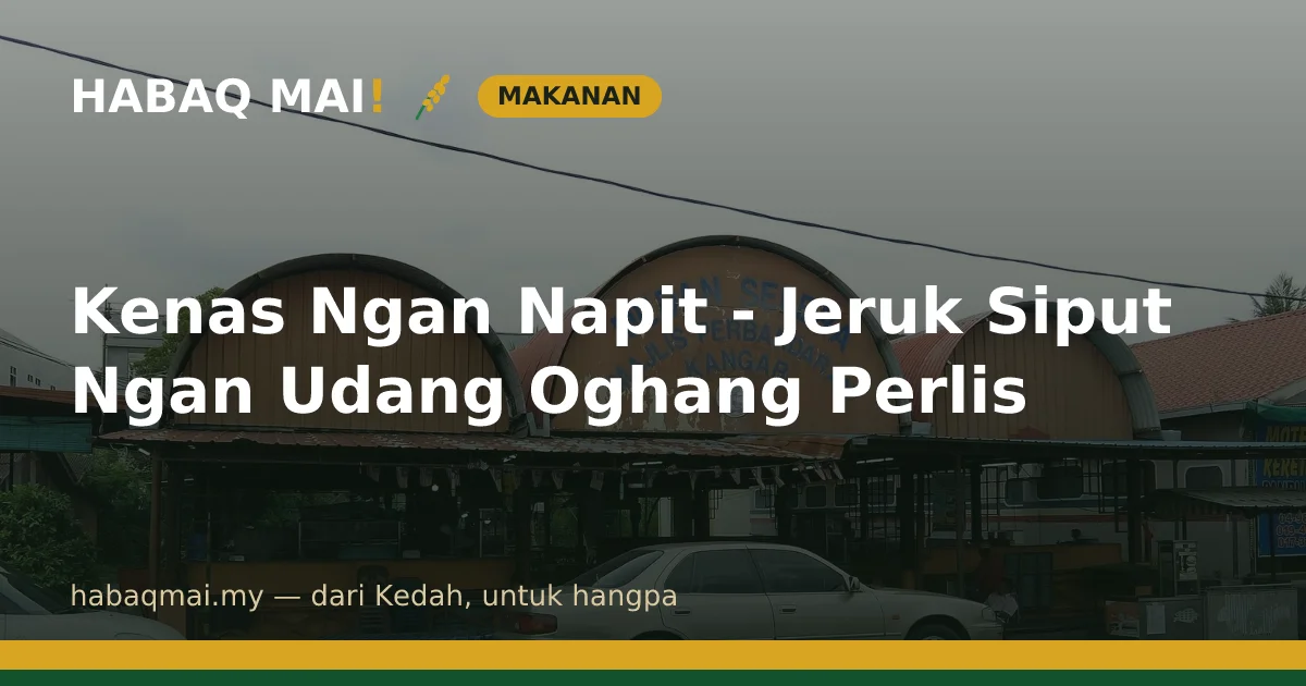 Kenas Ngan Napit - Jeruk Siput Ngan Udang Oghang Perlis