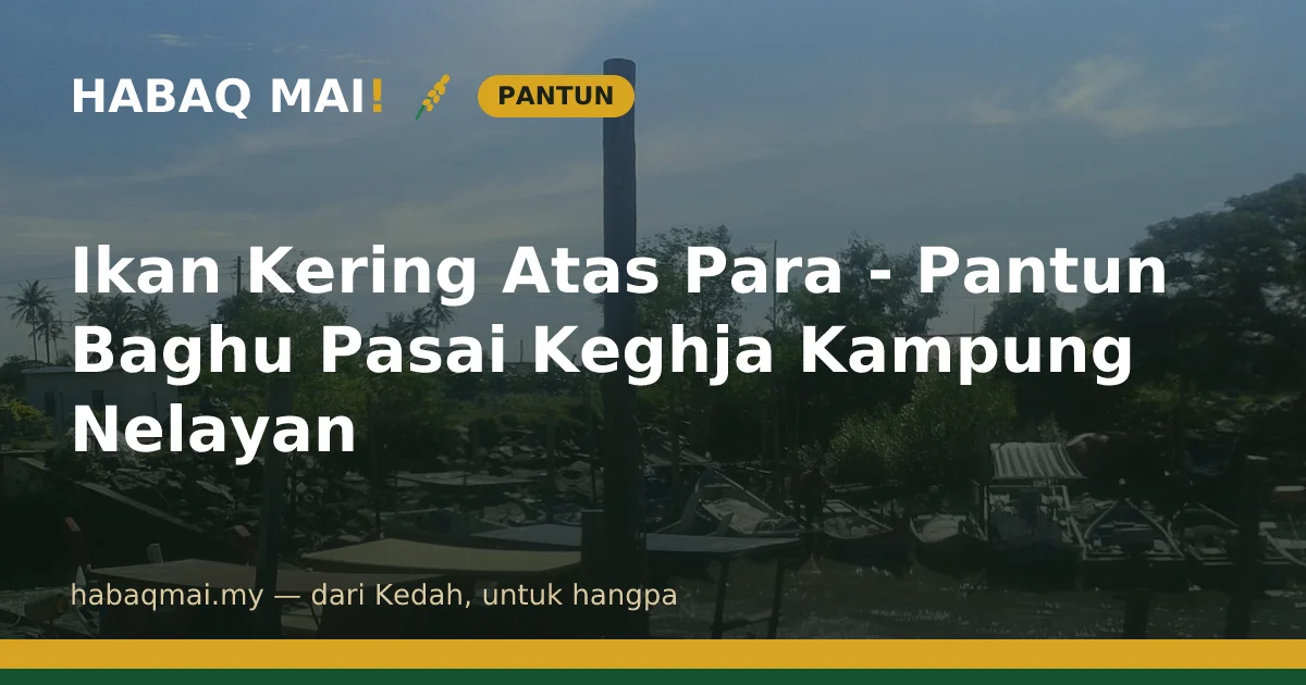 Ikan Kering Atas Para - Pantun Baghu Pasai Keghja Kampung Nelayan