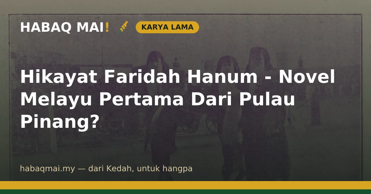 Hikayat Faridah Hanum - Novel Melayu Pertama Dari Pulau Pinang?