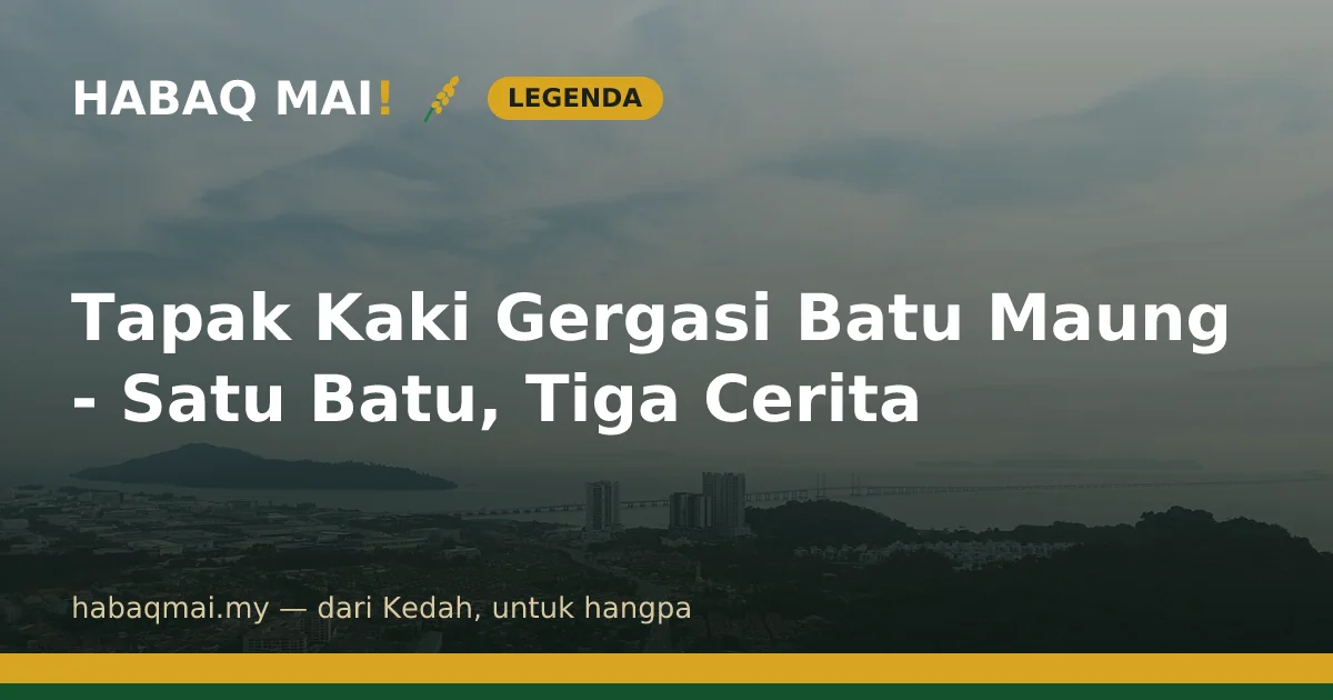 Tapak Kaki Gergasi Batu Maung - Satu Batu, Tiga Cerita