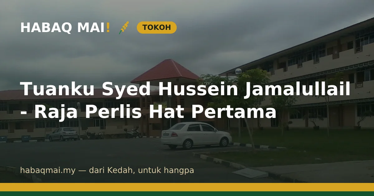 Tuanku Syed Hussein Jamalullail - Raja Perlis Hat Pertama