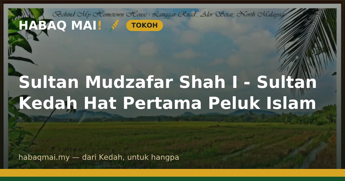 Sultan Mudzafar Shah I - Sultan Kedah Hat Pertama Peluk Islam