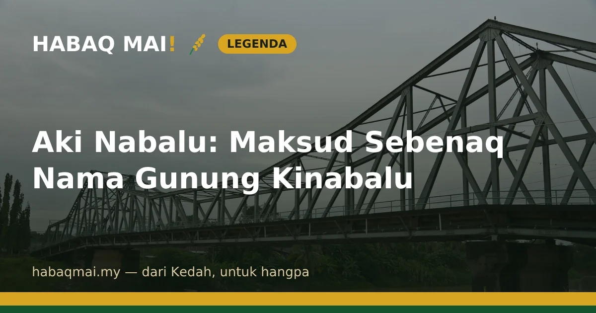 Aki Nabalu: Maksud Sebenaq Nama Gunung Kinabalu