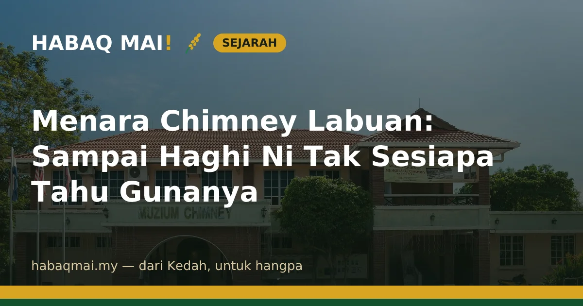 Menara Chimney Labuan: Sampai Haghi Ni Tak Sesiapa Tahu Gunanya