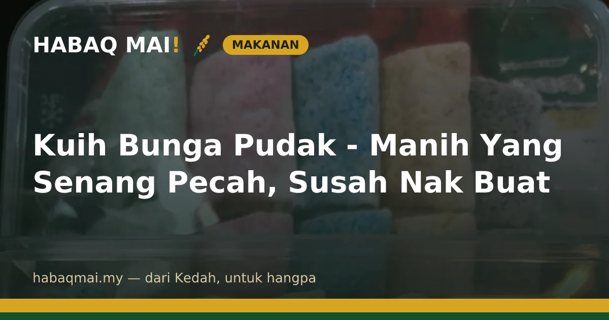 Kuih Bunga Pudak - Manih Yang Senang Pecah, Susah Nak Buat