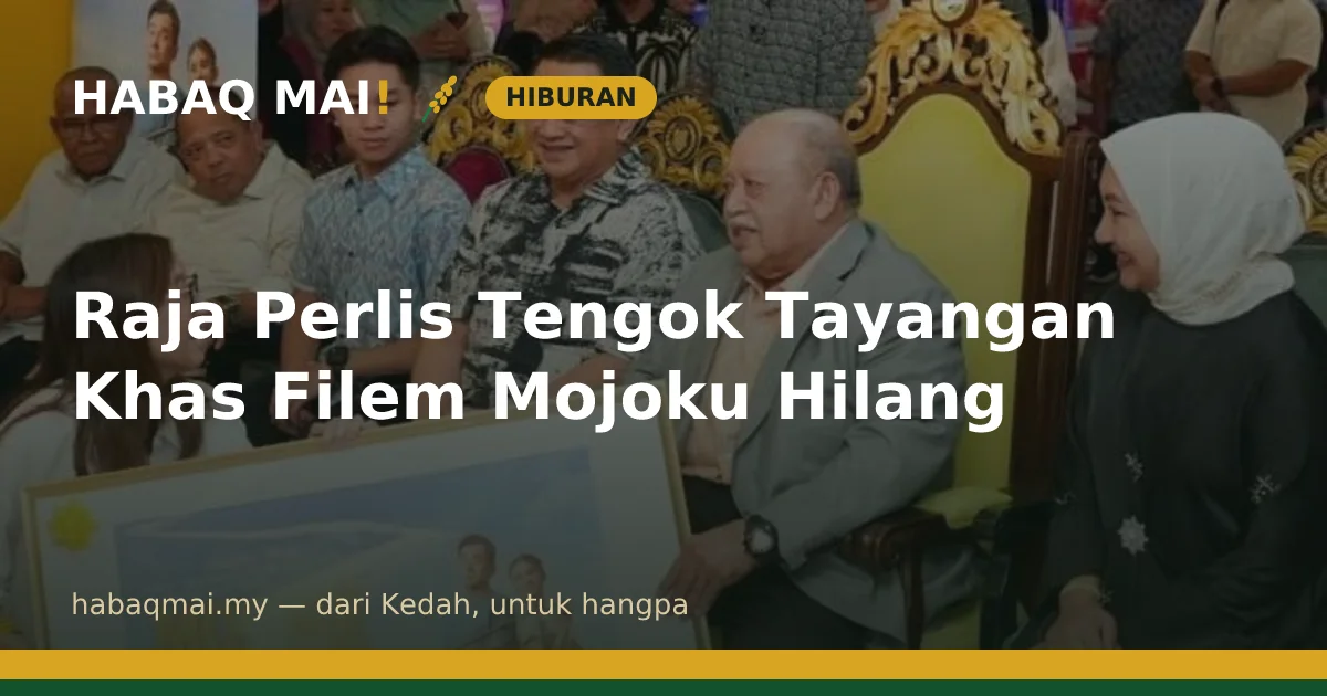 Raja Perlis Tengok Tayangan Khas Filem Mojoku Hilang