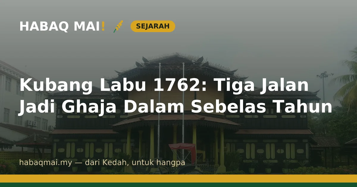 Kubang Labu 1762: Tiga Jalan Jadi Ghaja Dalam Sebelas Tahun