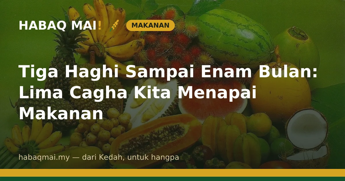 Tiga Haghi Sampai Enam Bulan: Lima Cagha Kita Menapai Makanan