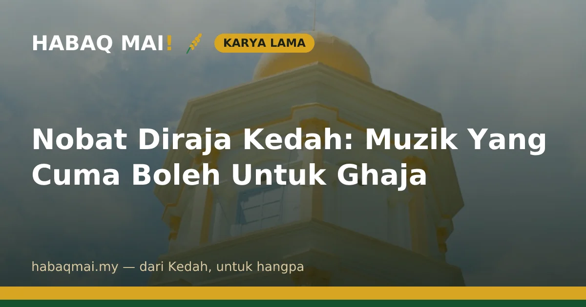 Nobat Diraja Kedah: Muzik Yang Cuma Boleh Untuk Ghaja