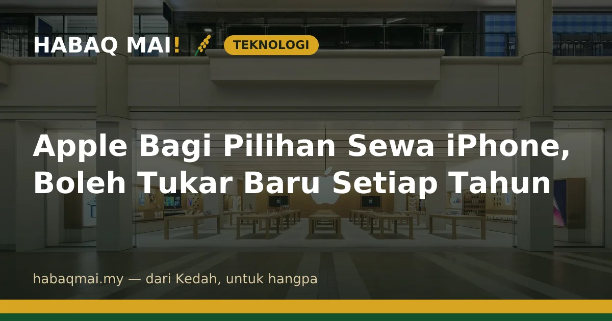 Apple Bagi Pilihan Sewa iPhone, Boleh Tukar Baru Setiap Tahun
