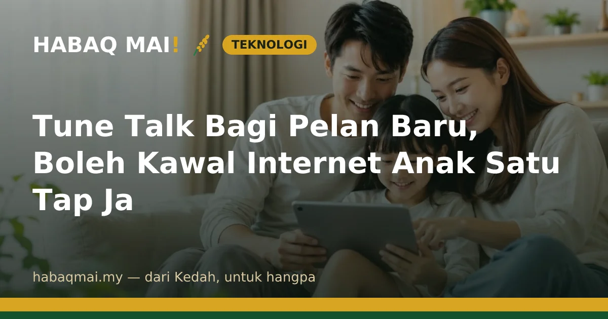 Tune Talk Bagi Pelan Baru, Boleh Kawal Internet Anak Satu Tap Ja
