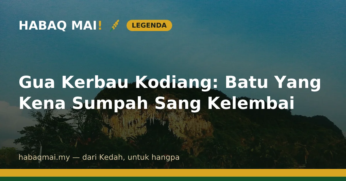 Gua Kerbau Kodiang: Batu Yang Kena Sumpah Sang Kelembai
