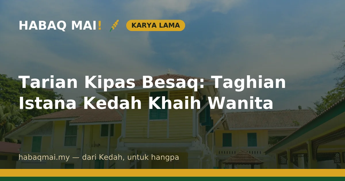 Tarian Kipas Besaq: Taghian Istana Kedah Khaih Wanita