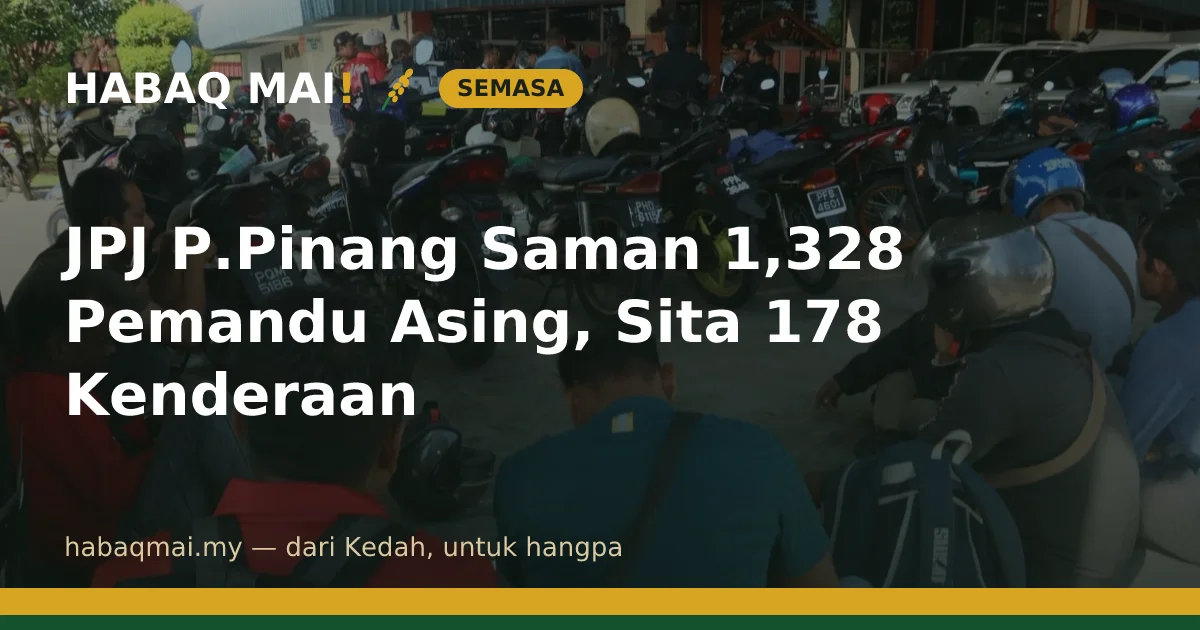 JPJ P.Pinang Saman 1,328 Pemandu Asing, Sita 178 Kenderaan