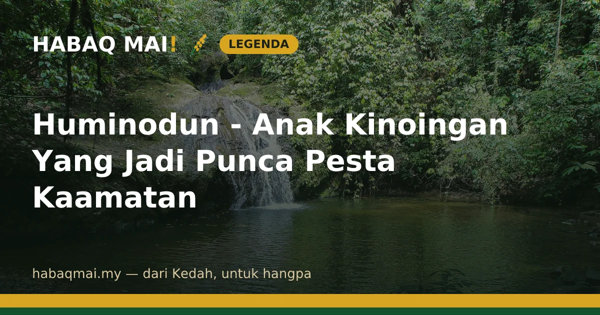 Huminodun - Anak Kinoingan Yang Jadi Punca Pesta Kaamatan