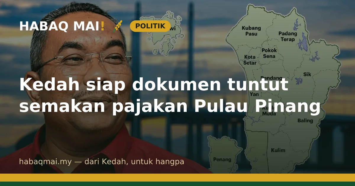 Kedah siap dokumen tuntut semakan pajakan Pulau Pinang