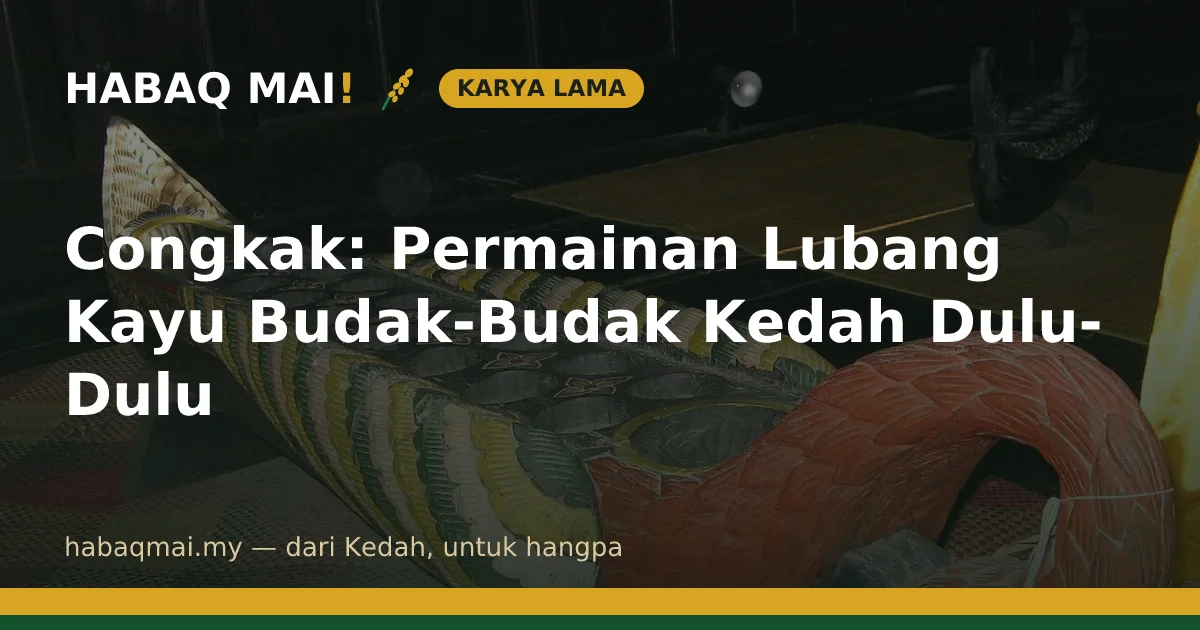 Congkak: Permainan Lubang Kayu Budak-Budak Kedah Dulu-Dulu
