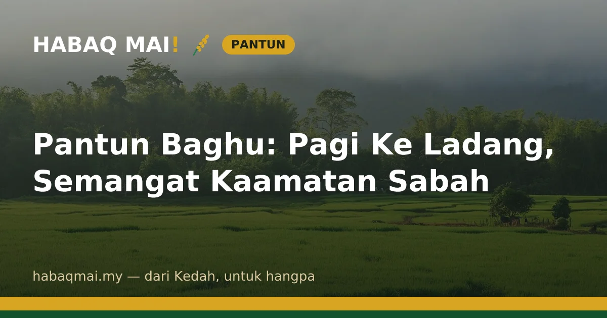 Pantun Baghu: Pagi Ke Ladang, Semangat Kaamatan Sabah