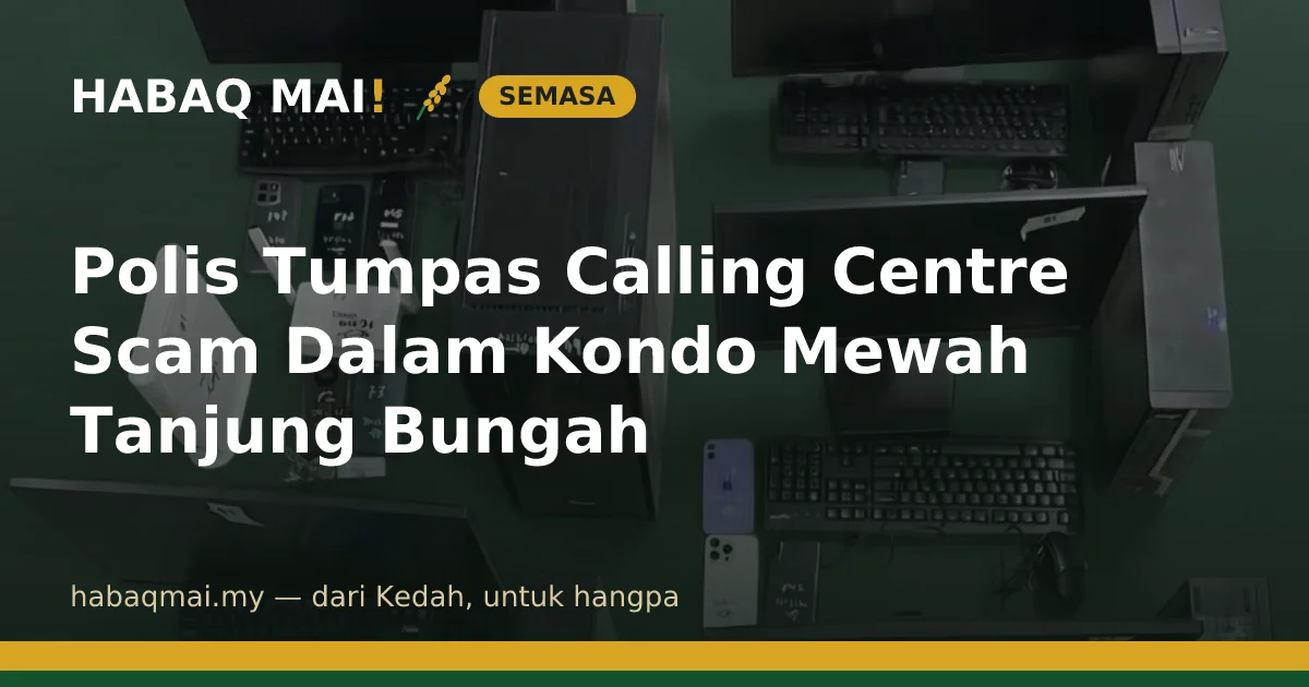 Polis Tumpas Calling Centre Scam Dalam Kondo Mewah Tanjung Bungah