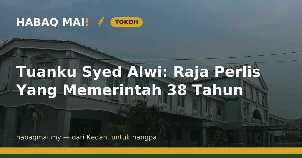 Tuanku Syed Alwi: Raja Perlis Yang Memerintah 38 Tahun