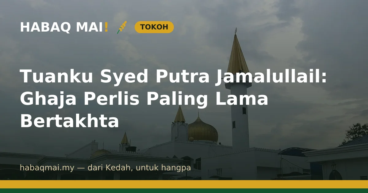 Tuanku Syed Putra Jamalullail: Ghaja Perlis Paling Lama Bertakhta