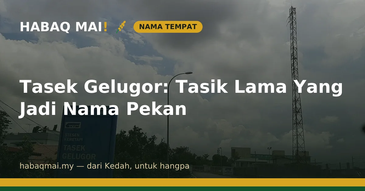 Tasek Gelugor: Tasik Lama Yang Jadi Nama Pekan