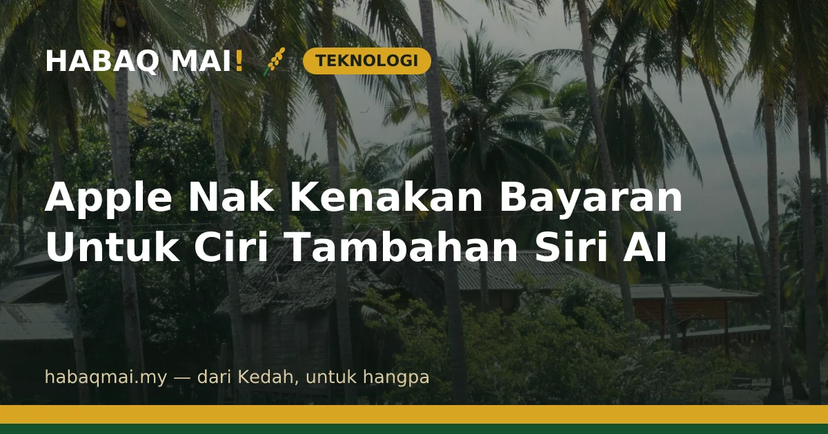 Apple Nak Kenakan Bayaran Untuk Ciri Tambahan Siri AI
