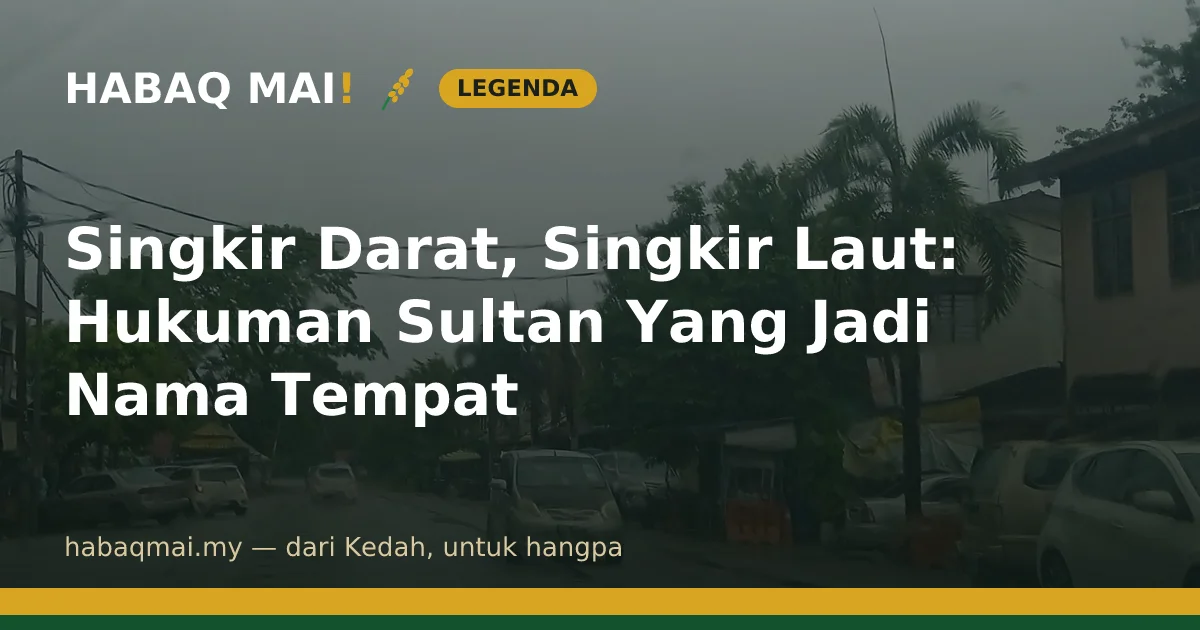 Singkir Darat, Singkir Laut: Hukuman Sultan Yang Jadi Nama Tempat