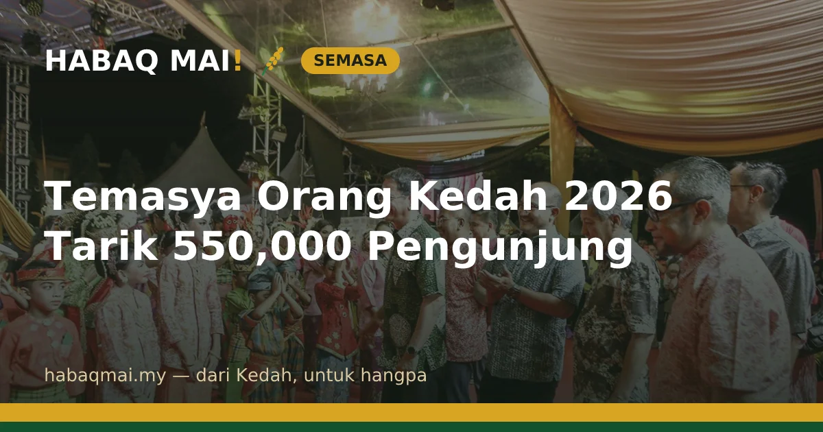 Temasya Orang Kedah 2026 Tarik 550,000 Pengunjung