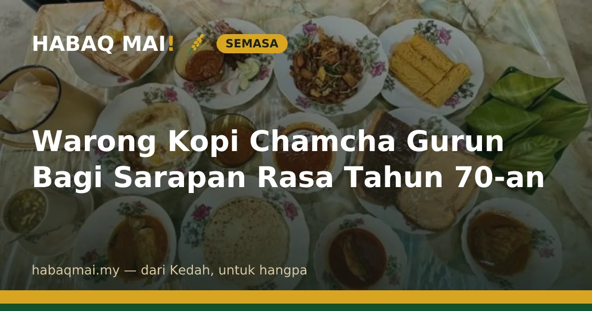 Warong Kopi Chamcha Gurun Bagi Sarapan Rasa Tahun 70-an