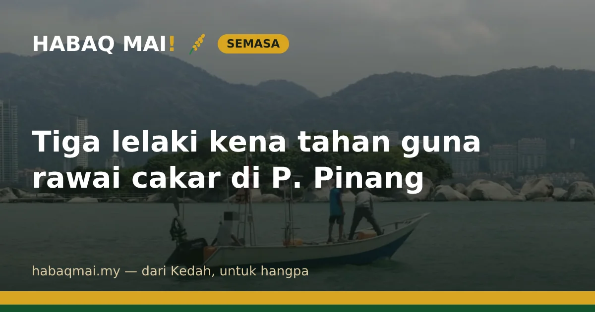 Tiga lelaki kena tahan guna rawai cakar di P. Pinang