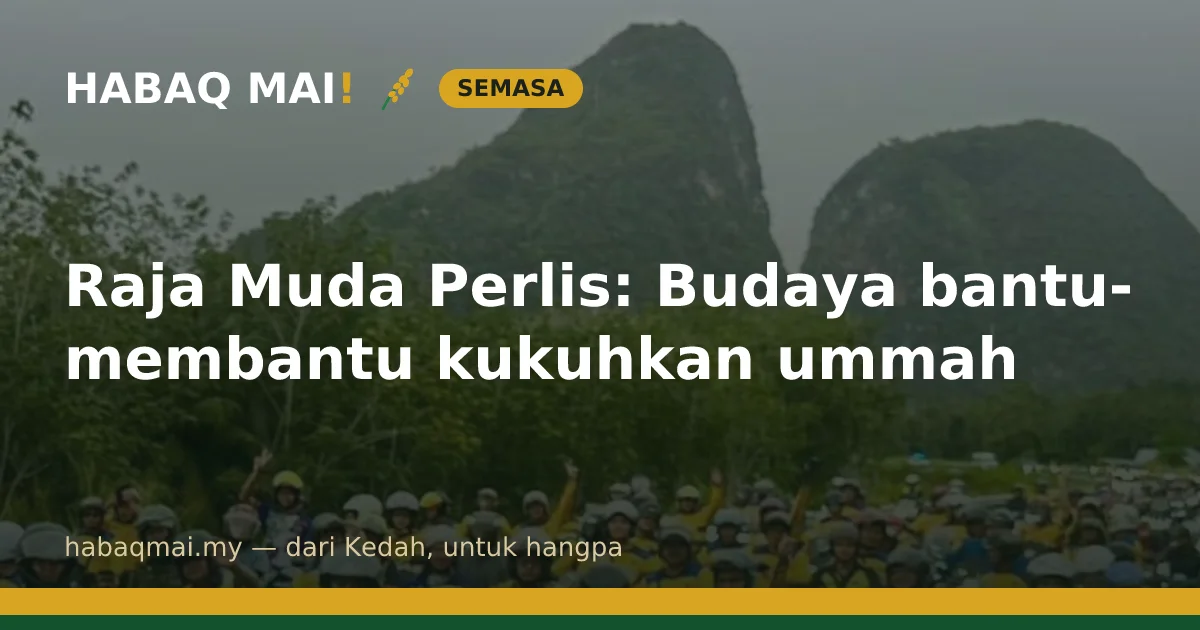 Raja Muda Perlis: Budaya bantu-membantu kukuhkan ummah