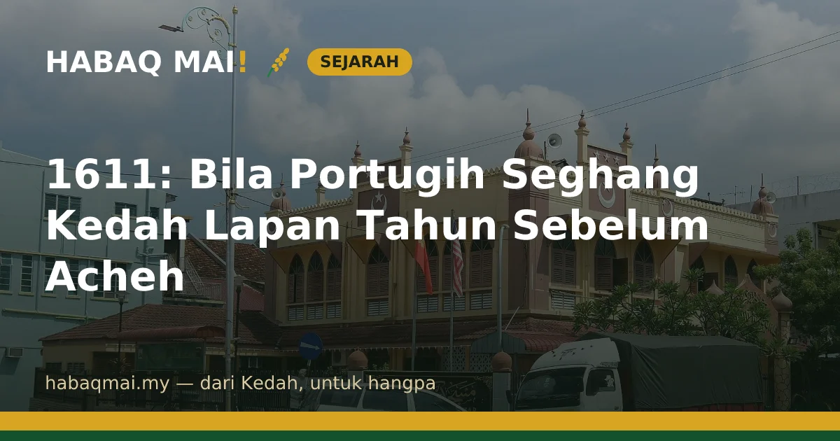 1611: Bila Portugih Seghang Kedah Lapan Tahun Sebelum Acheh
