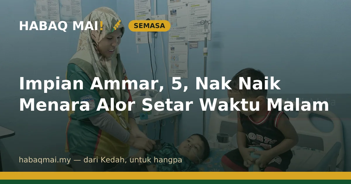 Impian Ammar, 5, Nak Naik Menara Alor Setar Waktu Malam