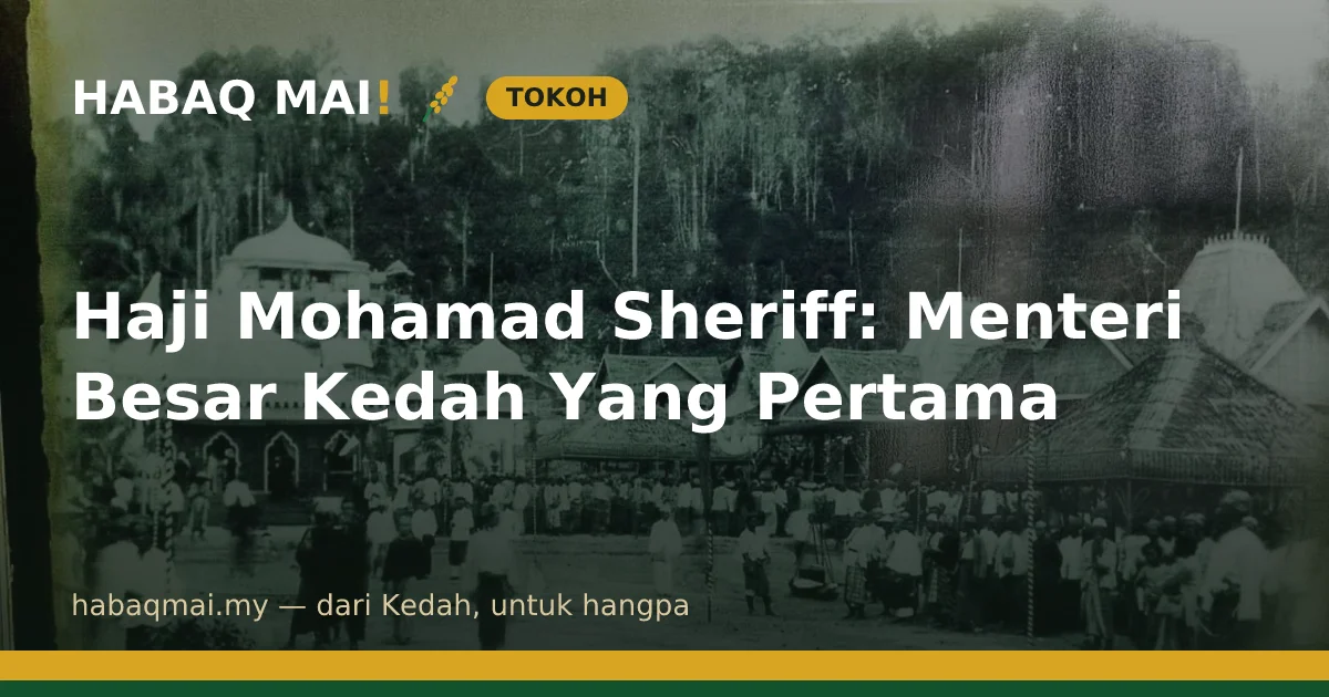 Haji Mohamad Sheriff: Menteri Besar Kedah Yang Pertama