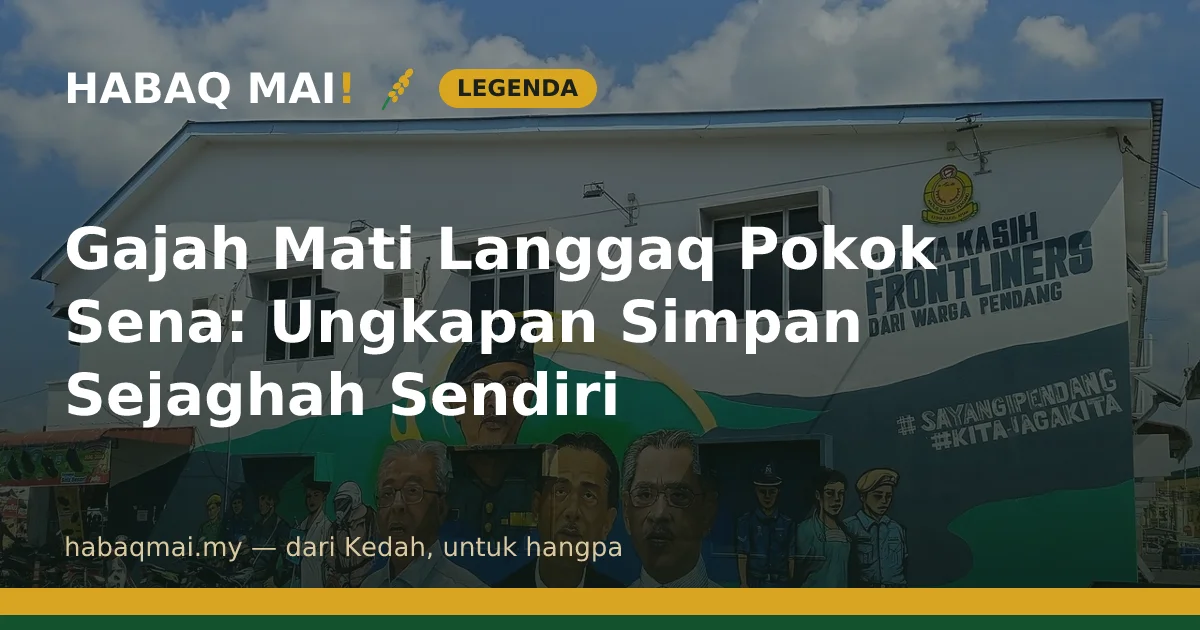 Gajah Mati Langgaq Pokok Sena: Ungkapan Simpan Sejaghah Sendiri