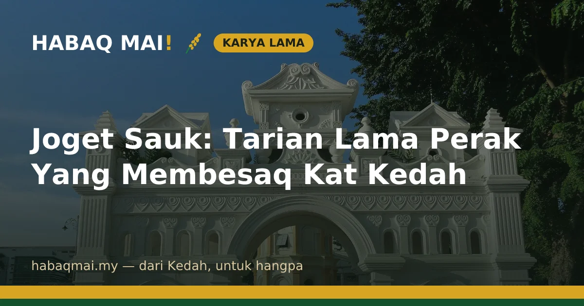 Joget Sauk: Tarian Lama Perak Yang Membesaq Kat Kedah