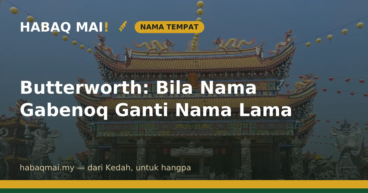 Butterworth: Bila Nama Gabenoq Ganti Nama Lama
