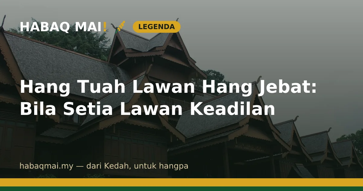 Hang Tuah Lawan Hang Jebat: Bila Setia Lawan Keadilan