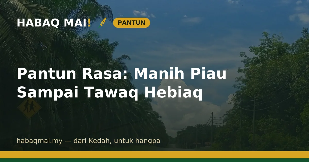 Pantun Rasa: Manih Piau Sampai Tawaq Hebiaq