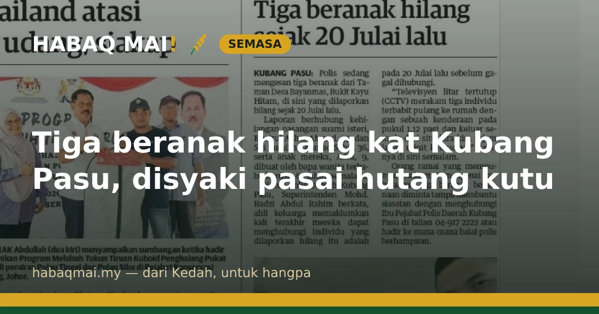 Tiga beranak hilang kat Kubang Pasu, disyaki pasai hutang kutu
