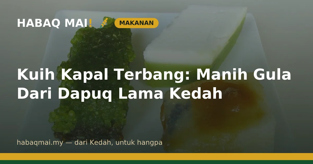 Kuih Kapal Terbang: Manih Gula Dari Dapuq Lama Kedah