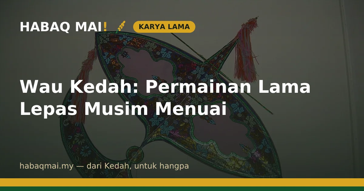 Wau Kedah: Permainan Lama Lepas Musim Menuai